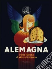 Alemagna. Storia italiana di vite e di impresa. Ediz. illustrata libro di Masia Luca