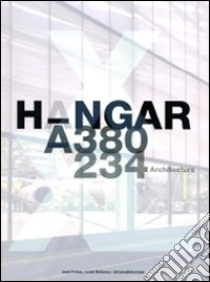 Hangar A-380 A-234 architecture. Ediz. multilingue libro