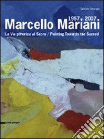 Marcello Mariani 1957-2007. La via pittorica al sacro. Catalogo della mostra (Roma, 19 dicembre 2008-25 gennaio 2009). Ediz. italiana e inglese libro di Simongini Gabriele