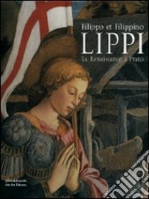 Filippo et Filippino Lippi. La Renaissance à Prato libro