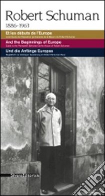 Robert Schuman 1886-1963. Et les débuts de l'Europe. Livret-guide de l'exposition permanente de la maison de Robert Schuman. Ediz. multilingue libro