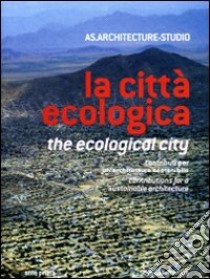 La città ecologica. Contributi per un'architettura sostenibile. Ediz. italiana e inglese libro