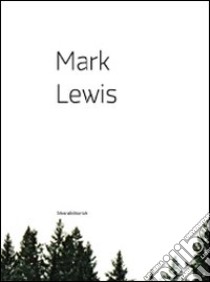 Mark Lewis. Catalogo della mostra (Nuoro, 15 maggio-28 giugno 2009). Ediz. italiana e inglese libro di Collu C. (cur.); Cincinelli S. (cur.)