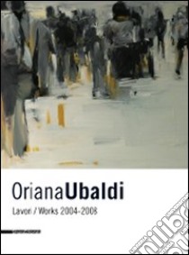 Oriana Ubaldi. Lavori-works. 2004-2008. Ediz. italiana e inglese libro di Canova Lorenzo