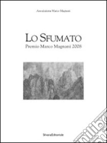 Lo sfumato. Premio Marco Magnani 2008. Catalogo della mostra (Sassari, 6 novembre-30novembre 2008). Ediz. italiana e inglese libro di Mole A. (cur.)