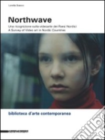 Northwave. Una ricognizione sulla video arte dei paesi nordici-A survey of video art in nordic countri. Ediz. bilingue. Con DVD libro di Scacco Lorella