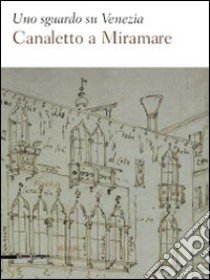 Uno sguardo su Venezia. Canaletto al Miramare. Catalogo della mostra (Trieste, 18 aprile-2 giugno 2009). Ediz. illustrata libro di Magnani Fabrizio; Fabiani Rossella