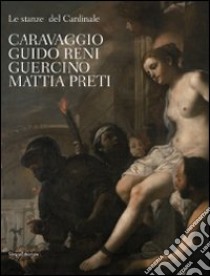 Le stanze del Cardinale. Caravaggio, Guido Reni, Guercino, Mattia Preti. Ediz. illustrata libro di Sgarbi V. (cur.); Papetti S. (cur.)