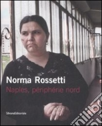 Norma Rossetti. Naples, périphérie nord. Catalogo della mostra (Parigi, 10 giugno-10 luglio 2009). Ediz. Italiana e francese libro di Bauret Gabriel