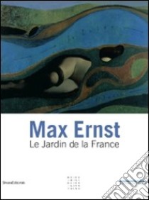 Max Ernst. Le jardin de la France libro