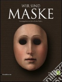 Wir sind maske. Ediz. illustrata libro di Ferino Pagden Sylvia