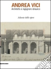 Andrea Vinci. Architetto ed ingegnere idraulico. Atlante delle opere libro di Polichetti M. L. (cur.); Montironi A. (cur.)