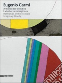 Eugenio Carmi. Armonie dell'invisibile. La bellezza immaginaria. Catalogo della mostra (Ravenna, 29 agosto-25 ottobre 2009). Ediz. italiana e inglese libro di Cerritelli C. (cur.)