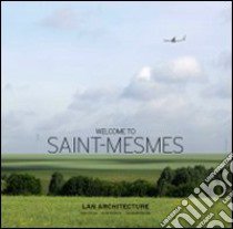 Welcome to Saint-Mesmes. Ediz. italiana, inglese e francese libro di Merlino Carine; Orazi Manuel