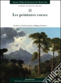 Les peintures corses. Catalogues raisonnés des collections. Ediz. illustrata libro di Giansily P. C. (cur.); Perfettini P. (cur.)