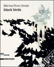 Marina Perez Simao. Black birds. Ediz. inglese e francese libro di Hegyi L. (cur.)