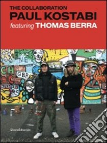 The Collaboration. Paul Kostabi featuring Thomas Berra. Ediz. italiana e inglese libro di Ferrero A. (cur.)