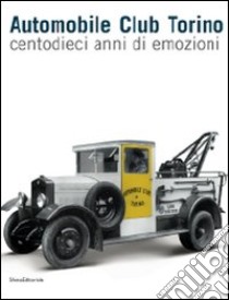 Automobile Club Torino. Centodieci anni di emozioni. Ediz. illustrata libro di Mistrangelo A. (cur.)