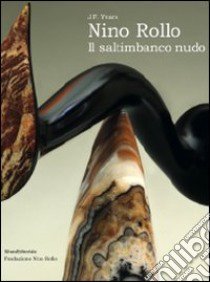 Nino Rollo. Il saltimbanco nudo. Ediz. illustrata libro di Ivars J. F. (cur.)