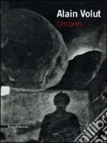 Alain Volut. Ombres. Catalogo della mostra. Ediz. italiana e francese libro