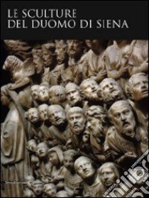 Le sculture del Duomo di Siena. Ediz. illustrata libro di Lorenzoni M. (cur.)