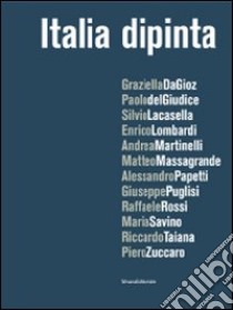 Italia dipinta. Catalogo della mostra (Milano, 15 dicembre 2009-22 gennaio 2010). Ediz. illustrata libro