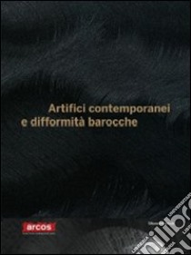 Artifici contemporanei e difformità barocche. Catalogo della mostra (Benevento, 18 dicembre 2009-18 aprile 2010). Ediz. italiana e inglese libro di Gioia C. (cur.)