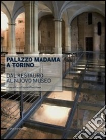 Palazzo Madama a Torino. Dal restauro al nuovo museo. Ediz. illustrata libro di Pagella E. (cur.); Viano C. (cur.)