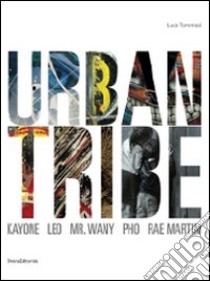 Urban tribe. Kayone, Leo, Mr. Wany, Pho, Rae Martini. Catalogo della mostra. (Monza, 12 dicembre 2009-31 gennaio 2010) libro di Tommasi L. (cur.)