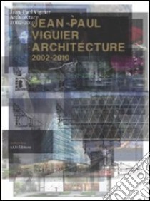 Jean-Paul Viguier. Architecture 2002-2010. Ediz. multilingue libro di Ardenne Paul