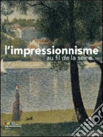 L'impressionisme au fil de la Seine libro di Ferretti Bocquillon M. (cur.)