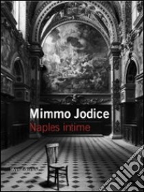 Mimmo Jodice. Naples intime. Ediz. italiana e francese libro di Bauret G. (cur.)