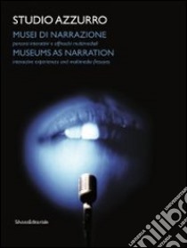 Studio Azzurro. Musei di narrazione. Ambienti, percorsi interattivi e altri affreschi multimediali. Ediz. italiana e inglese. Con DVD libro di Studio Azzurro (cur.)