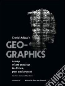 Geo-graphics. A map of art practices in Africa. Past and present. Ediz. illustrata libro di Battista E. (cur.); Bouttiaux A. M. (cur.); Kouoh K. (cur.)