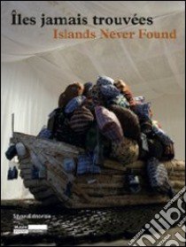 Îles jamais trouvée-Islands never found. Catalogo della mostra (Genova, Salonicco, Saint-Etienne 2010-2011). Ediz. illustrata libro di Hegyi L. (cur.); Koskina K. (cur.)