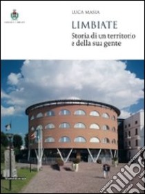 Limbiate. Storia di un territorio e della sua gente libro di Masia Luca