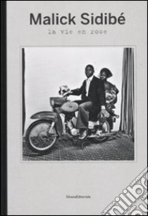 Malick Sidibé. La vie en rose. Catalogo della mostra (Reggio Emilia, 9 maggio-31 luglio 2010). Ediz. italiana, inglese e francese libro di Incardona L. (cur.); Serani L. (cur.)