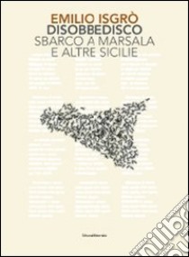 Emilio Isgrò. Disobbedisco. Sbarco a Marsala e altre Sicilie. Ediz. illustrata libro di Troisi S. (cur.)