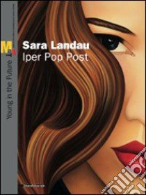 Sara Landau. Iper Pop Past. Catalogo della mostra (Rovereto, 5 giugno--22 agosto 2010). Ediz. illustrata libro di Guadagnini W. (cur.)