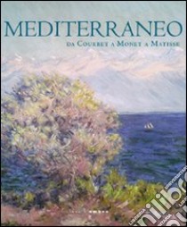 Mediterraneo. Da Courbet a Monet a Matisse. Ediz. illustrata libro di Goldin M. (cur.)