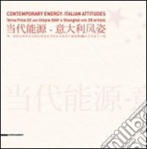 Contemporary Energy. Italian Attitudes. Terna prize 02 and Utopia Igav in Shanghai with 28 artists. Ediz. italiana, inglese e cinese libro di Collu C. (cur.); Marziani G. (cur.); Vescovo M. (cur.)