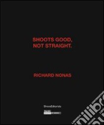 Richard Nonas. Shoots good, not straight. Ediz. inglese e francese libro di Hegyi L. (cur.)