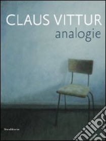 Claus Vittur. Analogie. Catalogo della mostra (Como, 4-26 giugno 2010). Ediz. bilingue libro di Madesani A. (cur.)