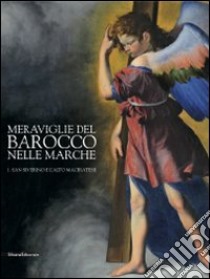 Meraviglie del barocco nelle Marche. Catalogo della mostra (San Severino Marche, 25 luglio-12 dicembre 2010). Ediz. illustrata. Vol. 1: San Severino a l'alto maceratese libro di Sgarbi V. (cur.); Papetti S. (cur.)