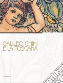 Galileo Chini e la Toscana. Catalogo della mostra (Viareggio, 10 luglio-5 dicembre 2010). Ediz. illustrata libro di Belluomimi Pucci A. (cur.); Borella G. (cur.)