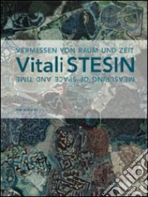 Vitali Stesin. Das Vermessen von Raun und Zeit. Ediz. tedesca e inglese libro di Reifenscheid B. (cur.)