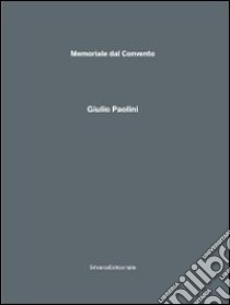 Giulio Paolini. Memoriale dal Convento. Catalogo della mostra (Monteciccardo, 18 luglio-17 ottobre 2010). Ediz. illustrata libro di Pratesi L. (cur.)