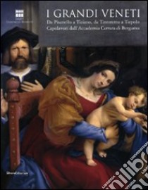 I grandi veneti. Da Pisanello a Tiziano, da Tintoretto a Tiepolo. Capolavori dall'Accademia di Carrara di Bergamo. Catalogo della mostra (Roma). Ediz. illustrata libro di Valagussa C. (cur.); Villa G. C. (cur.)