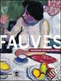 Dialogue de Fauves. Hungarian fauvism (1904-1914). Ediz. francese e inglese libro di Rockenbauer Z. (cur.); Barki G. (cur.)