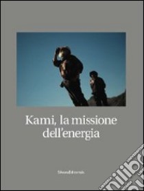 Kami, la missione dell'energia. Ediz. illustrata libro di Tamagni Daniele; Cotroneo Roberto